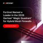 ฟอร์ติเน็ต ขึ้นแท่นผู้นำ Hybrid Mesh Firewall ในรายงาน 2026 Gartner® Magic Quadrant™